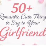 romantic cute things to say to your girlfriend