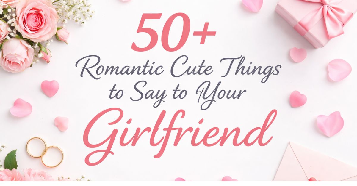 romantic cute things to say to your girlfriend