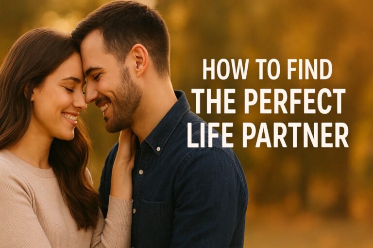 How to Find the Perfect Life Partner