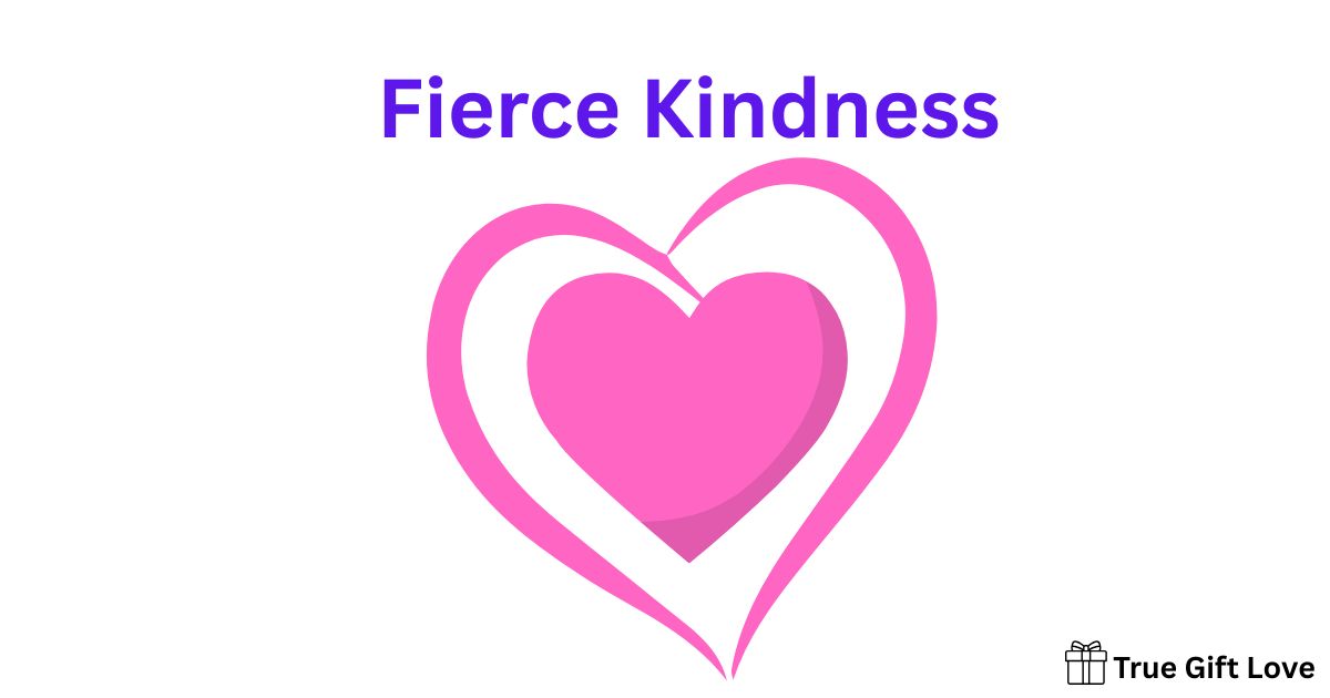 Importance of fierce kindness