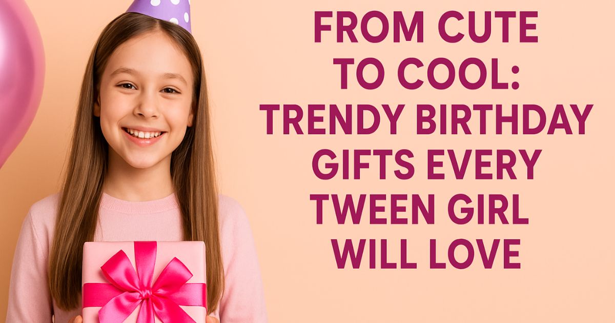 Birthday Gifts for Tween Girls